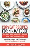 Copycat Recipes for Ninja Foodi: Make the Most Popular, Easy, Delicious & Time-Saving Recipes at Home with Your Multi-Cooker. Pressure, Air-Fry, Grill, Bake & Steam Cook.