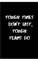 Tough Times Don't Last, Tough Teams Do