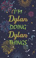 I'm Dylan Doing Dylan Things Notebook Birthday Gift