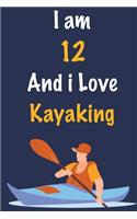 I am 12 And i Love Kayaking: Journal for Kayaking Lovers, Great Birthday Gift for Boys and Girls who likes Adventure Sports, Christmas Gift Book for Kayaking Player and Coach, J