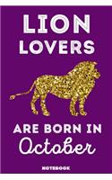 Lion Lovers Are Born In October: 120 Pages, 6x9, Soft Cover, Matte Finish, Lined Lion Journal, Funny Lion Notebook for Women, Gift
