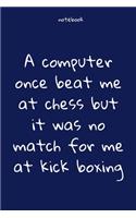 Notebook: Notebook Paper - A computer once beat me at chess but it was no match for me at kick boxing - (funny notebook quotes): Lined Notebook Motivational Q