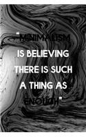 Minimalism Is Believing There Is Such Thing As Enough