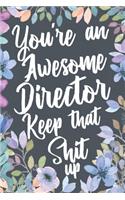 You're An Awesome Director Keep That Shit Up