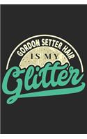 Gordon Setter Hair Is My Glitter