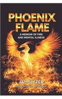 Phoenix Flame: A Memoir of Fire and Mental Illness