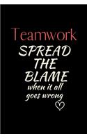 Teamwork SPREAD THE BLAME when it all goes wrong: 6x9 Notebook, Ruled, Funny Journal For Women, Work Desk Humor, Daily Planner, Diary. Fantastic Gift, Secret Santa, Birthday or Christmas.