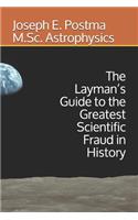 The Layman's Guide to the Greatest Scientific Fraud in History