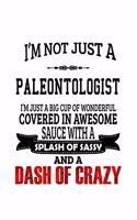 I'm Not Just A Paleontologist I'm Just A Big Cup Of Wonderful: Best Paleontologist Notebook, Paleonto Worker Journal Gift, Diary, Doodle Gift or Notebook - 6 x 9 Compact Size, 109 Blank Lined Pages