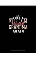 I Can't Keep Calm I'm Going To Be A Grandma Again: Composition Notebook: Wide Ruled