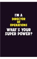 I'M A Director of Operations, What's Your Super Power?: 6X9 120 pages Career Notebook Unlined Writing Journal