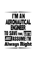 I'm An Aeronautical Engineer To Save Time, Let's Assume That I'm Always Right