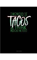 I Wonder If Tacos Think About Me Too