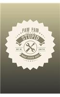 Paw Paw Can't Fix Stupid But He Can Fix What Stupid Does: Family life Grandpa Dad Men love marriage friendship parenting wedding divorce Memory dating Journal Blank Lined Note Book Gift