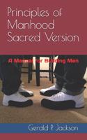 Principles of Manhood Sacred Version: A Manual for Building Men