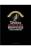 Always Be Yourself Unless You Can Be A Woodpecker Then Be A Woodpecker: Monthly Budget Planner