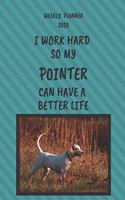 Pointer Weekly Planner 2020: Pointer Lover Gifts Idea For Men & Women - Funny Weekly Planner - I Work Hard So My Pointer Can Have A Better Life - With To Do List & Notes Section