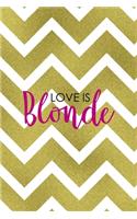 Love Is Blonde: Notebook Journal Composition Blank Lined Diary Notepad 120 Pages Paperback Golden Zigzag