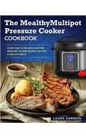 The Mealthy Multipot Pressure Cooker Cookbook: Quick, Easy & Delicious Electric Pressure Cooker Recipes for Fast & Healthy Meals (Electric Pressure Cooker Cookbook)