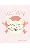 Hello Friend Handwriting Paper: School Teachers, Pre-K, Kindergarten, First and Second Grade Students, Creative Cat Journal, Primary Handwriting Paper Notebook, 100 Pages 8.5" X 11