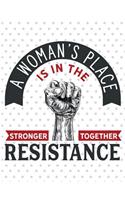 A Woman's Place Is In The Resistance: 100 Page Double Sided Composition Notebook - Great Way To Express Feelings On The POTUS - Gift Idea For Women And Men Who Support Women With Fist - 