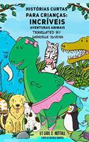 Histórias Curtas Para Crianças: Incríveis Aventuras Animais(1 Portuguese)