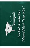 You Got Accepted Into Medical School. Way to Go!: 6x9 Blank Graduation Notebook Journal for Grad Party Visitors - Best Wishes Guest Book, Comments for Newly Graduated or about to Graduate from Famil
