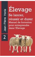Élevage - Se Lancer, Réussir Et Durer: Manuel de formation pour entreprendre dans l'Élevage(2 Volume)