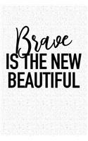 Brave Is the New Beautiful: A 6x9 Inch Matte Softcover Notebook Journal with 120 Blank Lined Pages and an Inspiring & Motivational Cover Slogan