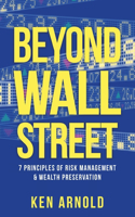 Beyond Wall Street: 7 Principles of Risk Management & Wealth Preservation