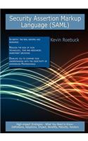 Security Assertion Markup Language (Saml): High-Impact Strategies - What You Need to Know: Definitions, Adoptions, Impact, Benefits, Maturity, Vendors(English)