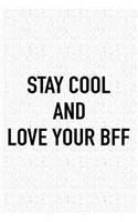 Stay Cool and Love Your Bff: A 6x9 Inch Matte Softcover Journal Notebook with 120 Blank Lined Pages and an Uplifting Positive Cover Slogan