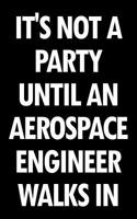 It's Not a Party Until an Aerospace Engineer Walks in: Blank Lined Office Humor Themed Journal and Notebook to Write In: With a Versatile Ruled Interior