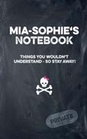 Mia-Sophie's Notebook Things You Wouldn't Understand So Stay Away! Private: Lined Journal / Diary with Funny Cover 6x9 108 Pages