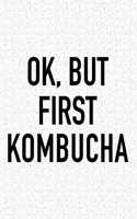 Ok, But First Kombucha