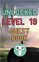 Unlocked Level 19 Guest Book: Happy Nineteen Nineteenth 19th Birthday Gamer Celebration Message Logbook for Visitors Family and Friends to Write in Comments & Best Wishes with an