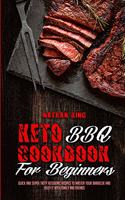 Keto BBQ Cookbook for Beginners: Quick And Super Tasty Ketogenic Recipes To Master Your Barbecue And Enjoy It With Family And Friends