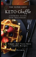 Super Easy KETO Chaffle Cooking Guide For Beginners