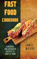 Fast Food Cookbook Flavorful And Authentic Recipes To Cook At Home