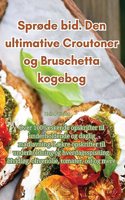 Sprøde bid. Den ultimative Croutoner og Bruschetta kogebog