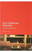 Such Deliberate Disguises: The Art of Philip Larkin
