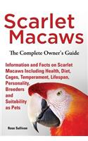 Scarlet Macaws, Information and Facts on Scarlet Macaws, The Complete Owner's Guide including Breeding, Lifespan, Personality, Cages, Temperament, Diet and Keeping them as Pets