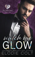 Watch Me Glow: (2 Six Silent Sins)