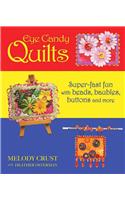 Eye Candy Quilts: Super-Fast Fun with Beads, Baubles, Buttons, and More!
