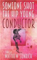 Someone Shot the Hip Young Conductor