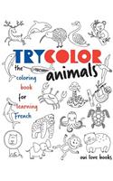 Trycolor Animals: The Coloring Book for Learning French