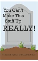 You Can't Make This Stuff up Really!