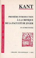 Emmanuel Kant: Premiere Introduction a la Critique de la Faculte de Juger (1789) d'Un Ton Grand Seigneur Adopte Naguere En Philosophie (1796) Annonce de la Proche Conclusion d'Un Traite de Paix Perpetuelle En Philosophie (1796)