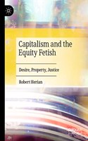 Capitalism and the Equity Fetish: Desire, Property, Justice