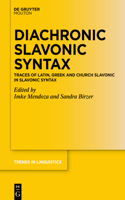 Diachronic Slavonic Syntax: Traces of Latin, Greek and Church Slavonic in Slavonic Syntax(348 Trends in Linguistics. Studies and Monographs [TiLSM])